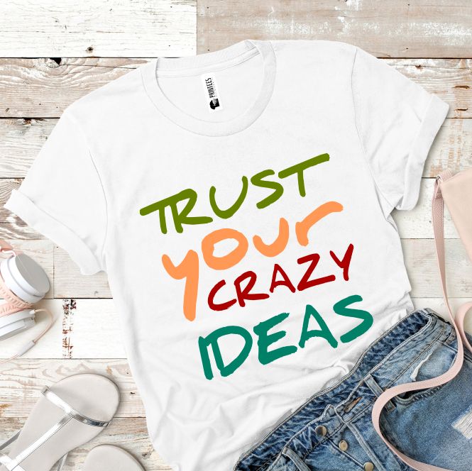 Tricou damă - Trust Your Crazy Ideas