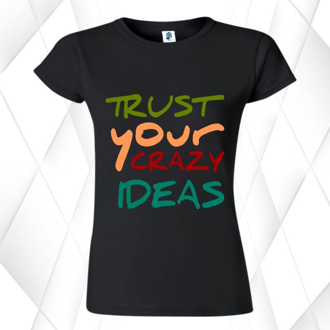 Tricou damă - Trust Your Crazy Ideas - imagine 5