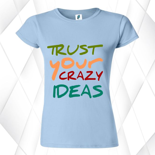 Tricou damă - Trust Your Crazy Ideas - imagine 3