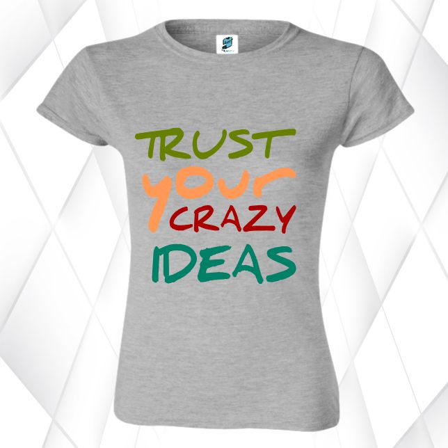 Tricou damă - Trust Your Crazy Ideas - imagine 4