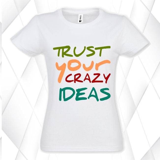 Tricou damă - Trust Your Crazy Ideas - imagine 2