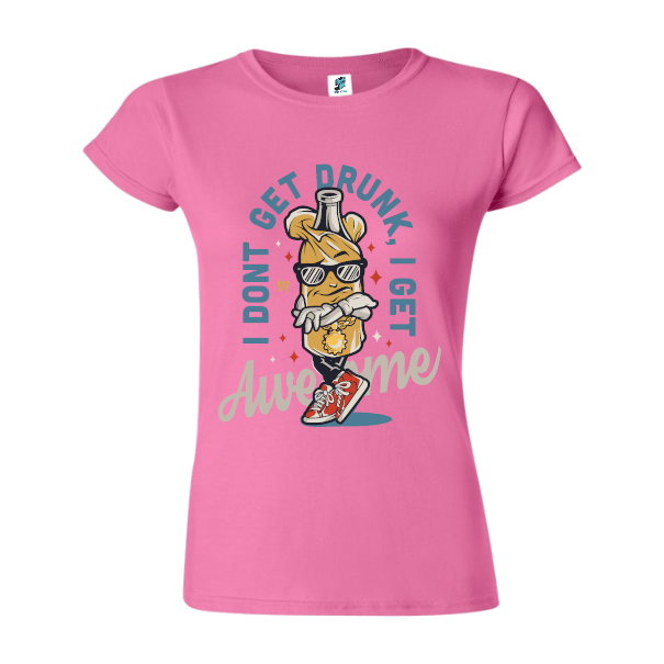 Tricou damă - I don't get drunk - imagine 5