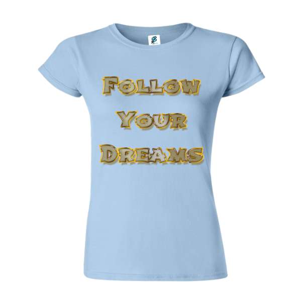 Tricou damă - Follow Your Dream - imagine 4