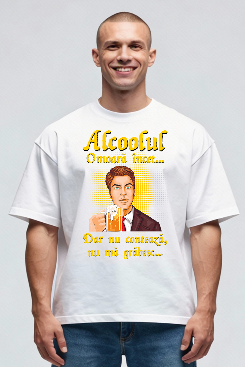 Tricou Oversize - Alcoolul omoară încet